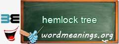 WordMeaning blackboard for hemlock tree